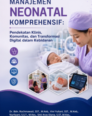 MANAJEMEN NEONATAL KOMPREHENSIF: PENDEKATAN KLINIS, KOMUNITAS, DAN TRANSFORMASI DIGITAL DALAM KEBIDANAN