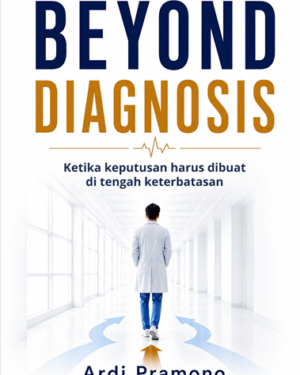 BEYOND DIAGNOSIS: KETIKA KEPUTUSAN HARUS DIBUAT DI TENGAH KETERBATASAN