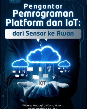 PENGANTAR PEMROGRAMAN PLATFORM DAN IOT: DARI SENSOR KE AWAN