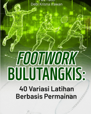 FOOTWORK BULUTANGKIS: 40 VARIASI LATIHAN BERBASIS PERMAINAN