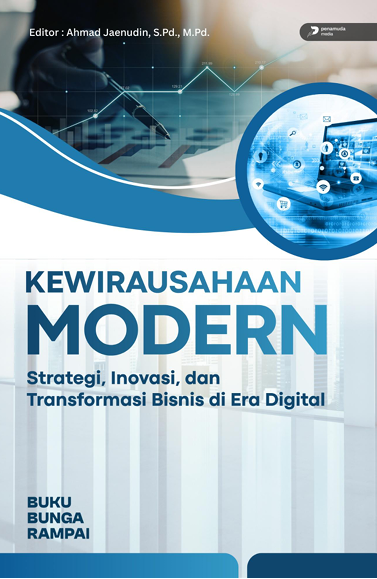 KEWIRAUSAHAAN MODERN: STATEGI, INOVASI, DAN TRANSFORMASI BISNIS DI ERA DIGITAL
