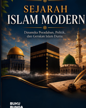 SEJARAH ISLAM MODERN  DINAMIKA PERADABAN, POLITIK, DAN GERAKAN ISLAM DUNIA