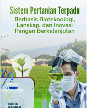 SISTEM PERTANIAN TERPADU BERBASIS BIOTEKNOLOGI, LANSKAP, DAN INOVASI PANGAN BERKELANJUTAN