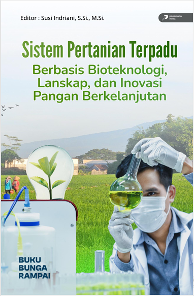 SISTEM PERTANIAN TERPADU BERBASIS BIOTEKNOLOGI, LANSKAP, DAN INOVASI PANGAN BERKELANJUTAN