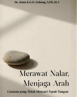 MERAWAT NALAR, MENJAGA ARAH CATATAN YANG TIDAK MENCARI TEPUK TANGAN
