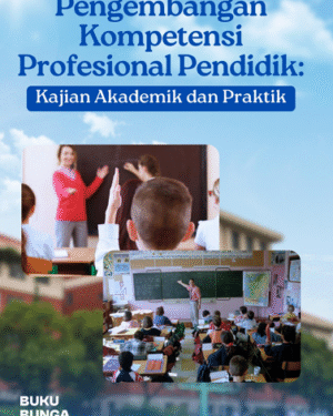 PENGEMBANGAN KOMPETENSI  PROFESIONAL PENDIDIK: KAJIAN  AKADEMIK DAN PRAKTIK