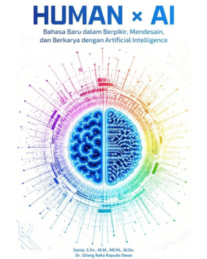 HUMAN × AI BAHASA BARU DALAM BERPIKIR, MENDESAIN, DAN BERKARYA DENGAN ARTIFICIAL INTELLIGENCE