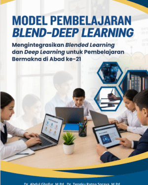 MODEL PEMBELAJARAN BLEND-DEEP LEARNING MENGINTEGRASIKAN BLENDED LEARNING DAN DEEP LEARNING UNTUK PEMBELAJARAN BERMAKNA DI ABAD KE-21