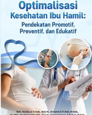 OPTIMALISASI KESEHATAN IBU HAMIL: PENDEKATAN PROMOTIF, PREVENTIF, DAN EDUKATIF