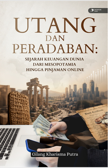 UTANG DAN PERADABAN: SEJARAH KEUANGAN DUNIA DARI MESOPOTAMIA HINGGA PINJAMAN ONLINE