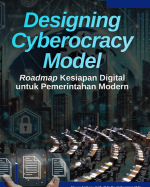DESIGNING CYBEROCRACY MODEL: ROADMAP KESIAPAN DIGITAL UNTUK PEMERINTAHAN MODERN