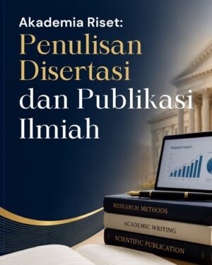 AKADEMIA RISET: PENULISAN DISERTASI DAN PUBLIKASI ILMIAH
