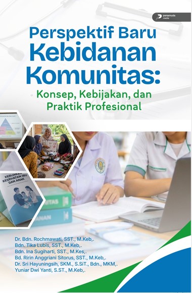 PERSPEKTIF BARU KEBIDANAN KOMUNITAS: KONSEP, KEBIJAKAN, DAN PRAKTIK PROFESIONAL