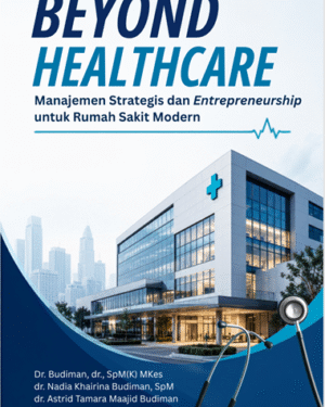 BEYOND HEALTHCARE: MANAJEMEN STRATEGIS DAN ENTREPRENEURSHIP UNTUK RUMAH SAKIT MODERN