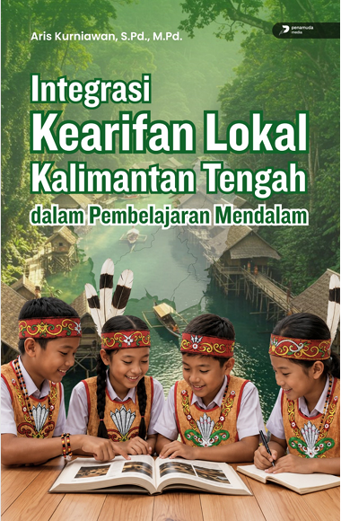 INTEGRASI KEARIFAN LOKAL KALIMANTAN TENGAH DALAM PEMBELAJARAN MENDALAM