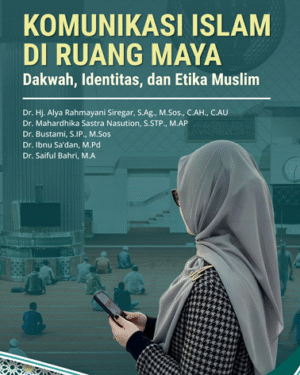 KOMUNIKASI ISLAM DI RUANG MAYA DAKWAH, IDENTITAS, DAN ETIKA MUSLIM