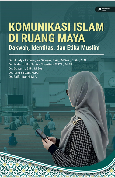 KOMUNIKASI ISLAM DI RUANG MAYA DAKWAH, IDENTITAS, DAN ETIKA MUSLIM