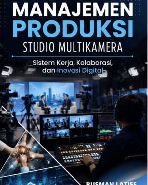 MANAJEMEN PRODUKSI STUDIO MULTIKAMERA SISTEM KERJA, KOLABORASI, DAN INOVASI DIGITAL