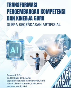 TRANSFORMASI PENGEMBANGAN KOMPETENSI DAN KINERJA GURU DI ERA KECERDASAN ARTIFISIAL