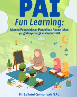 PAI FUN LEARNING: METODE PEMBELAJARAN PENDIDIKAN AGAMA ISLAM YANG MENYENANGKAN DAN INOVATIF