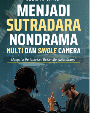 MENJADI SUTRADARA NONDRAMA MULTI DAN SINGLE CAMERA MENGATUR PERTUNJUKAN, BUKAN MENGATUR DRAMA