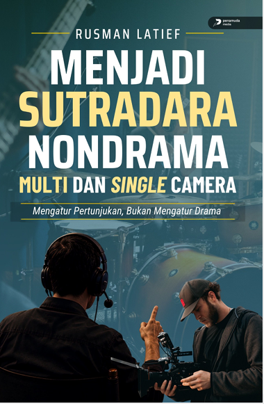 MENJADI SUTRADARA NONDRAMA MULTI DAN SINGLE CAMERA MENGATUR PERTUNJUKAN, BUKAN MENGATUR DRAMA