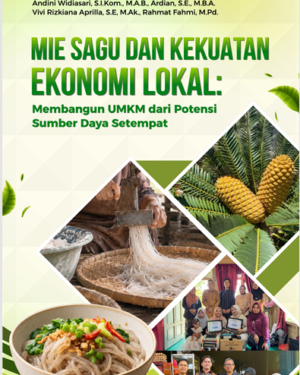 MIE SAGU DAN KEKUATAN EKONOMI LOKAL: MEMBANGUN UMKM DARI POTENSI SUMBER DAYA SETEMPAT