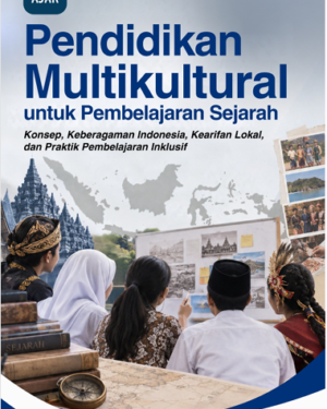 PENDIDIKAN MULTIKULTURAL UNTUK PEMBELAJARAN SEJARAH KONSEP, KEBERAGAMAN INDONESIA, KEARIFAN LOKAL, DAN PRAKTIK PEMBELAJARAN INKLUSIF