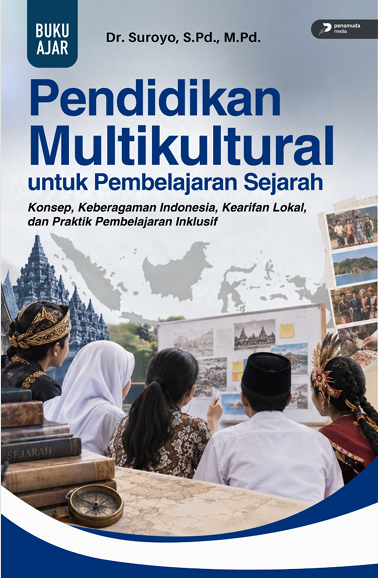 PENDIDIKAN MULTIKULTURAL UNTUK PEMBELAJARAN SEJARAH KONSEP, KEBERAGAMAN INDONESIA, KEARIFAN LOKAL, DAN PRAKTIK PEMBELAJARAN INKLUSIF