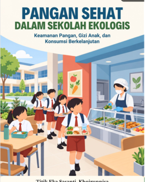 PANGAN SEHAT DALAM SEKOLAH EKOLOGIS KEAMANAN PANGAN, GIZI ANAK, DAN KONSUMSI BERKELANJUTAN