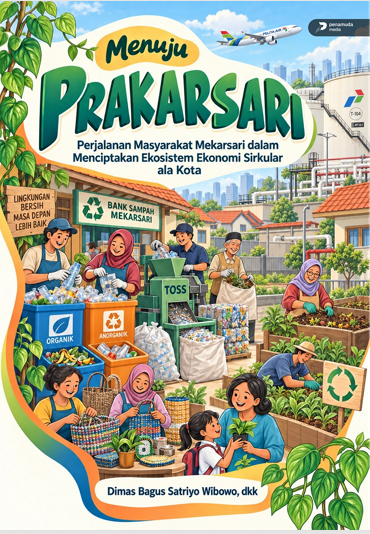 MENUJU PRAKARSARI: PERJALANAN MASYARAKAT MEKARSARI DALAM MENCIPTAKAN EKOSISTEM EKONOMI SIRKULAR ALA KOTA