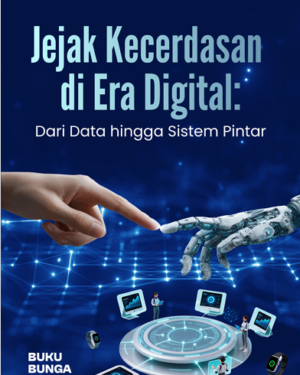 JEJAK KECERDASAN DI ERA DIGITAL: DARI DATA HINGGA SISTEM PINTAR
