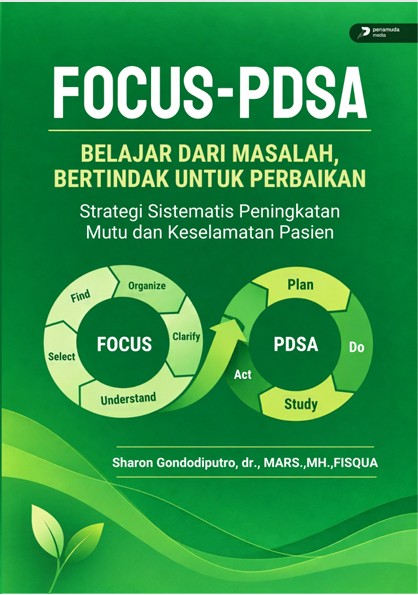 FOCUS–PDSA, BELAJAR DARI MASALAH, BERTINDAK UNTUK PERBAIKAN STRATEGI SISTEMATIS PENINGKATAN MUTU DAN KESELAMATAN PASIEN