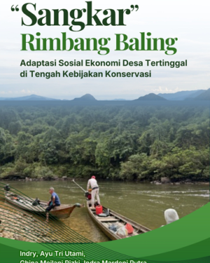 "SANGKAR" RIMBANG BALING ADAPTASI  SOSIAL EKONOMI DESA TERTINGGAL DI TENGAH KEBIJAKAN KONSERVASI