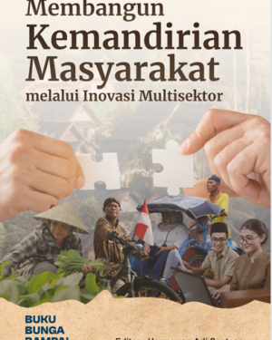 MEMBANGUN KEMANDIRIAN MASYARAKAT MELALUI INOVASI MULTISEKTOR