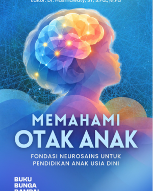MEMAHAMI OTAK ANAK FONDASI NEUROSAINS UNTUK PENDIDIKAN ANAK USIA DINI