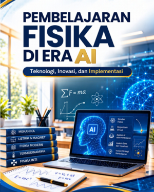 PEMBELAJARAN FISIKA DI ERA AI TEKNOLOGI, INOVASI, DAN IMPLEMENTASI