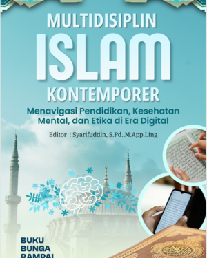 MULTIDISIPLIN ISLAM KONTEMPORER MENAVIGASI PENDIDIKAN, KESEHATAN MENTAL, DAN ETIKA DI ERA DIGITAL