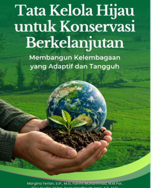 TATA KELOLA HIJAU UNTUK KONSERVASI BERKELANJUTAN: MEMBANGUN KELEMBAGAAN YANG ADAPTIF DAN TANGGUH