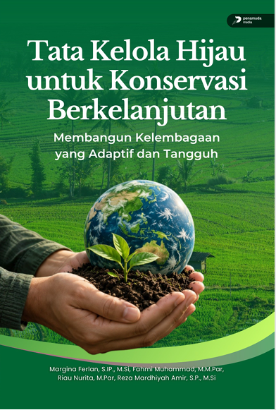 TATA KELOLA HIJAU UNTUK KONSERVASI BERKELANJUTAN: MEMBANGUN KELEMBAGAAN YANG ADAPTIF DAN TANGGUH